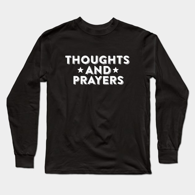 Thoughts and Prayers Long Sleeve T-Shirt by ballhard